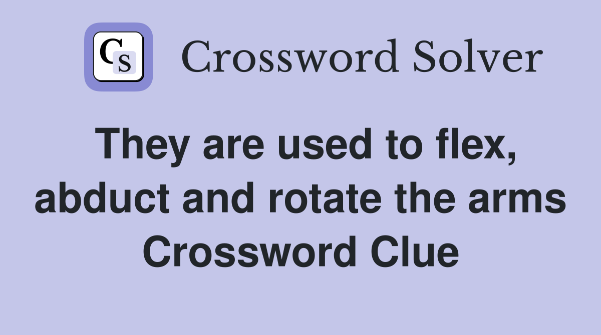 They are used to flex, abduct and rotate the arms Crossword Clue