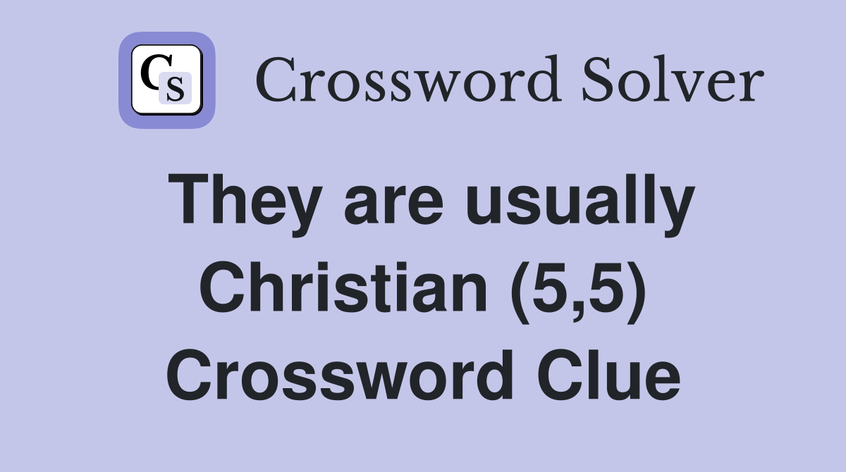 They are usually Christian (5,5) Crossword Clue