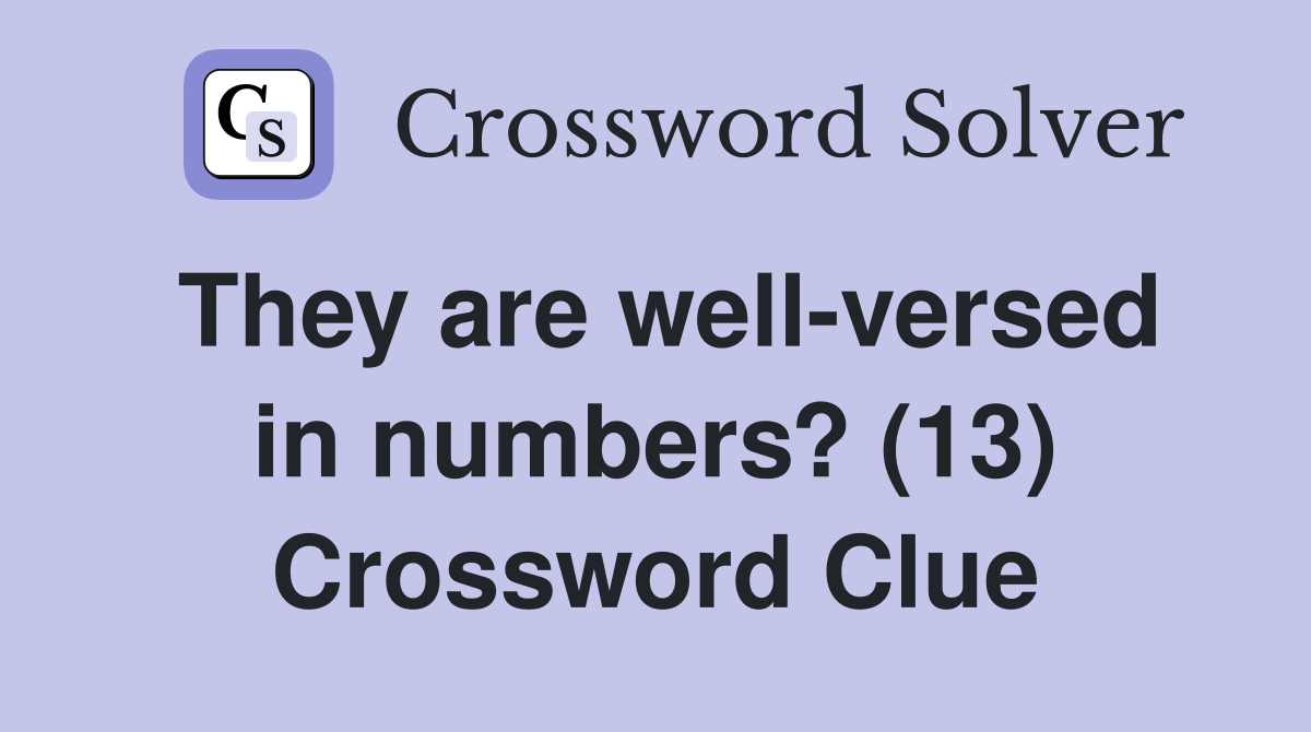 They are well-versed in numbers? (13) Crossword Clue