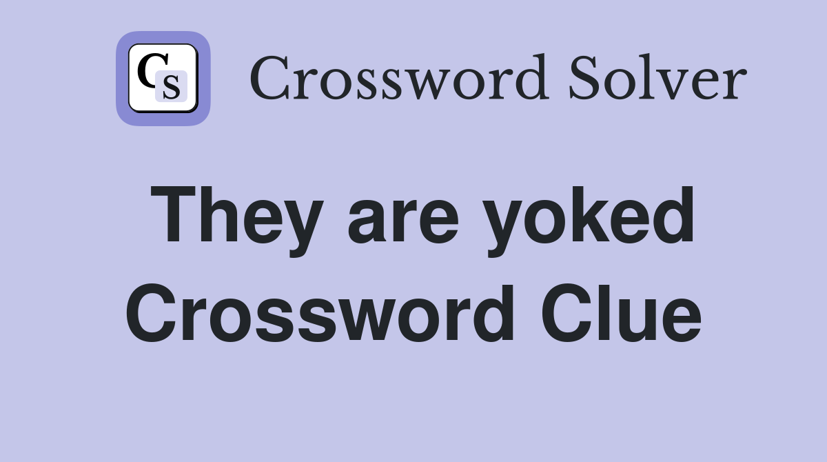 They are yoked Crossword Clue