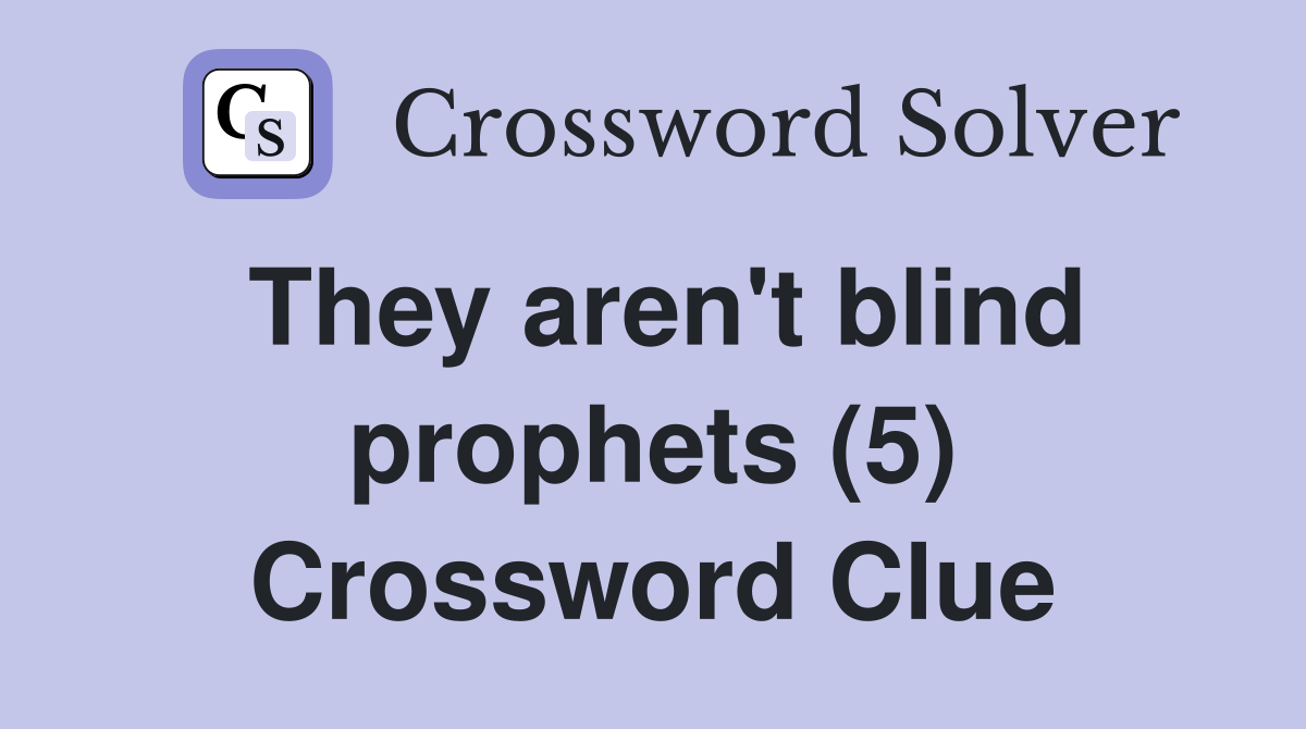 They aren't blind prophets (5) Crossword Clue