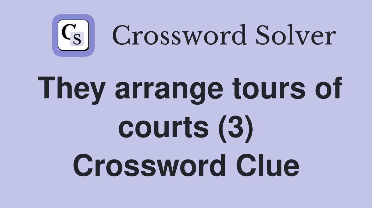 They arrange tours of courts (3) Crossword Clue
