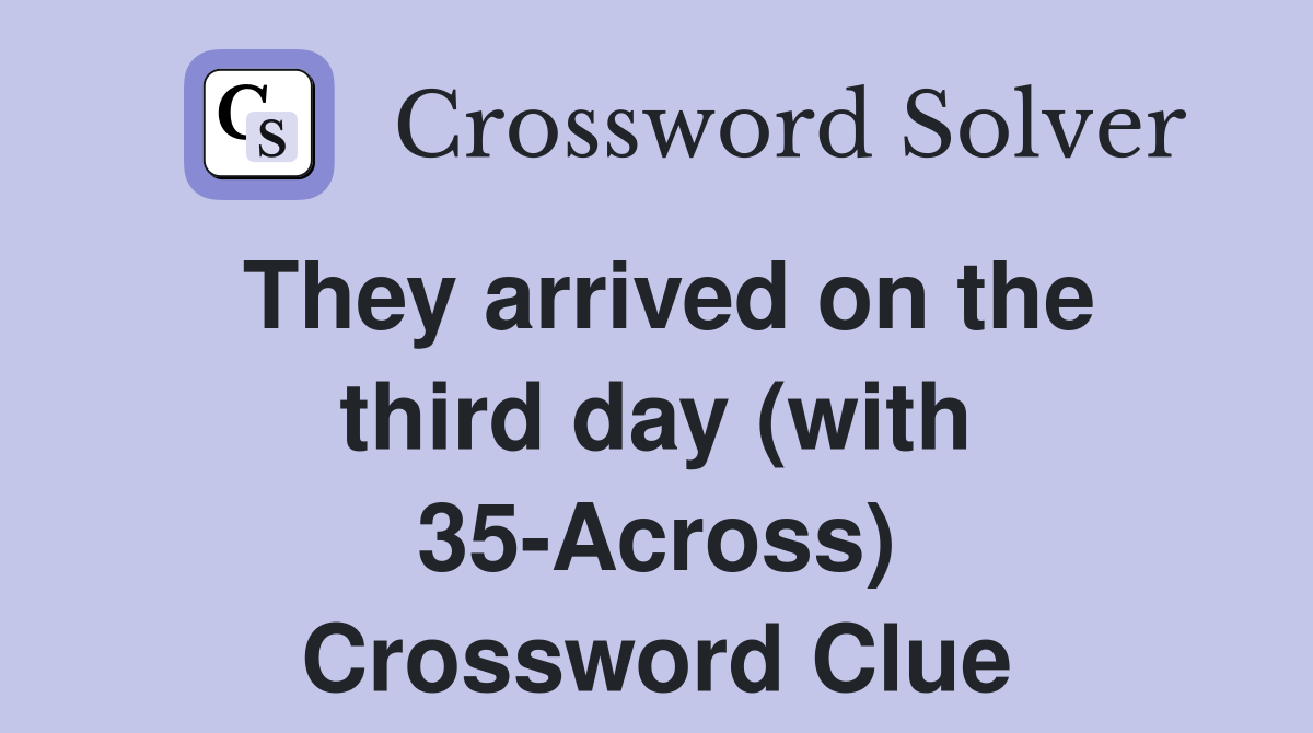They arrived on the third day (with 35-Across) Crossword Clue