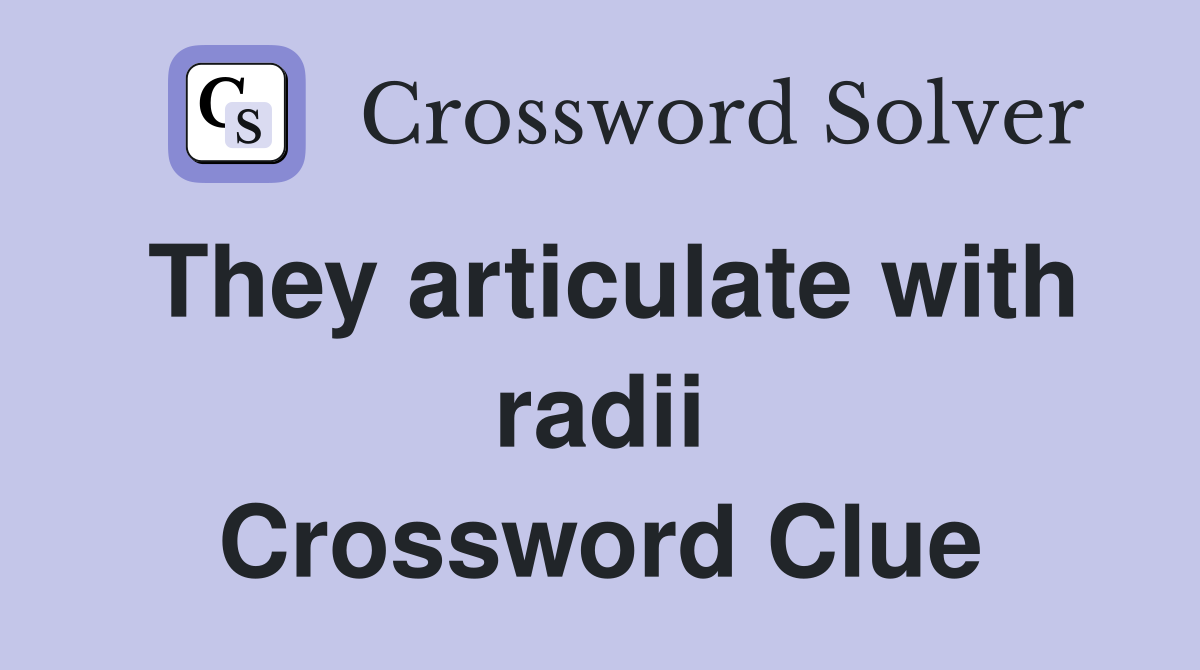They articulate with radii Crossword Clue