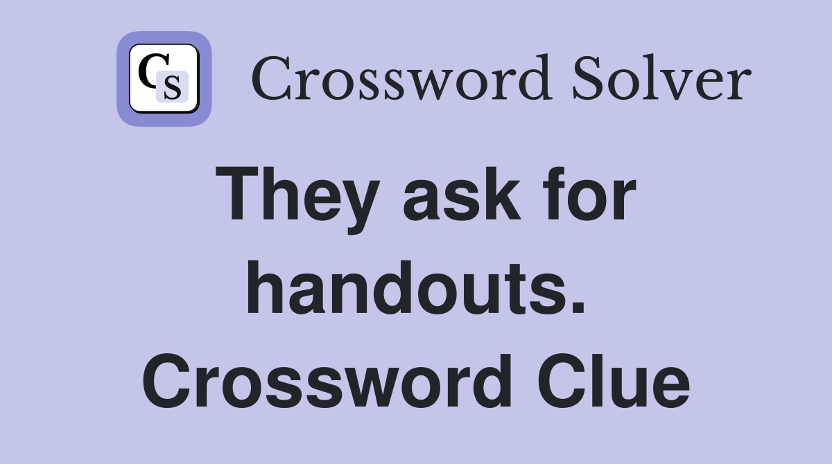 They ask for handouts. Crossword Clue