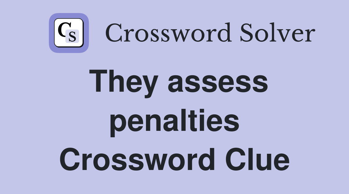They assess penalties Crossword Clue