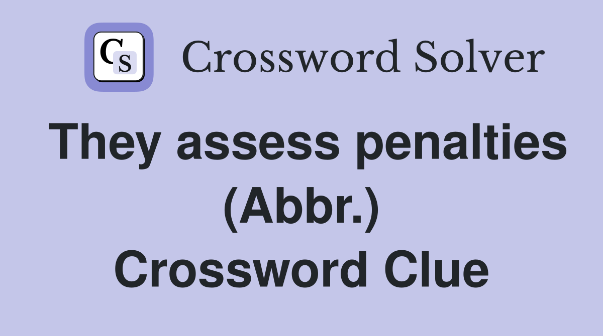They assess penalties (Abbr.) Crossword Clue