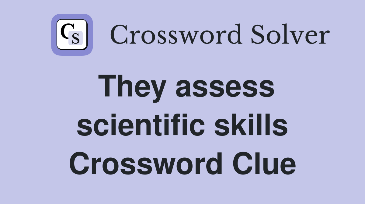 They assess scientific skills Crossword Clue