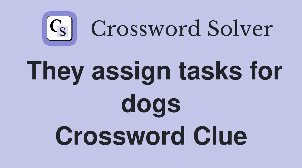 They assign tasks for dogs Crossword Clue