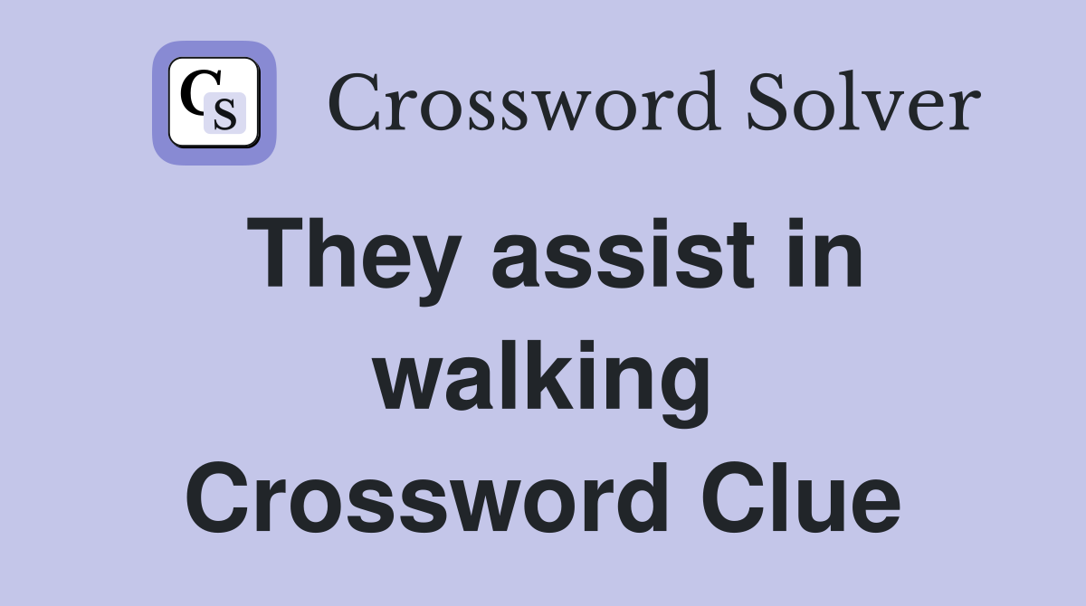 They assist in walking Crossword Clue