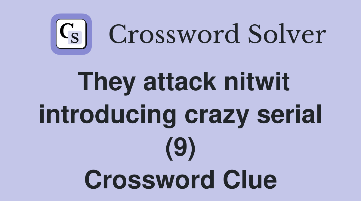 They attack nitwit introducing crazy serial (9) Crossword Clue