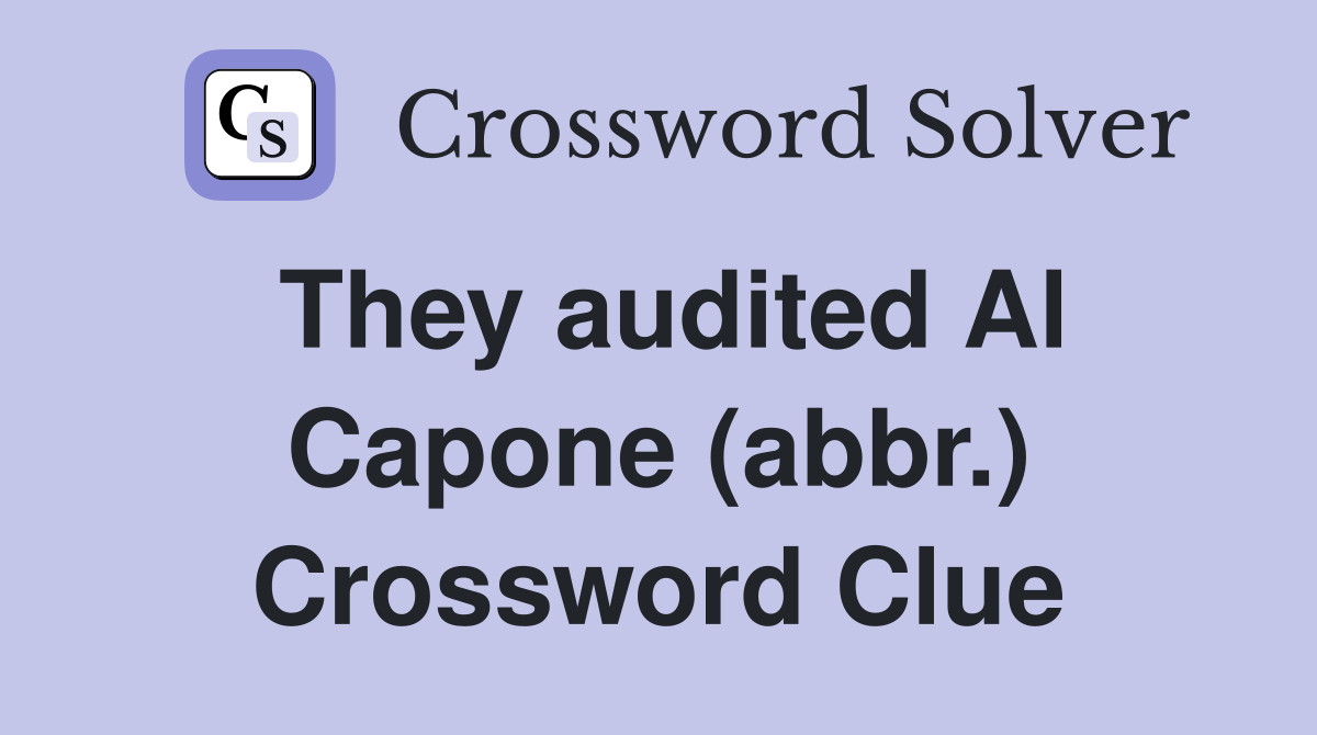 They audited Al Capone (abbr.) Crossword Clue