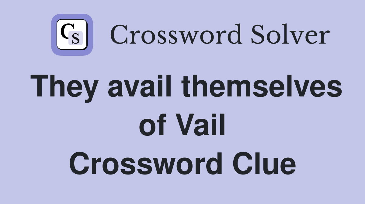 They avail themselves of Vail Crossword Clue