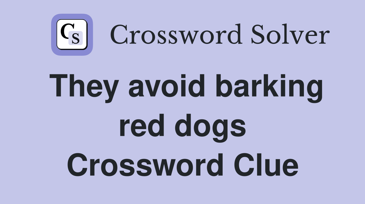 They avoid barking red dogs Crossword Clue