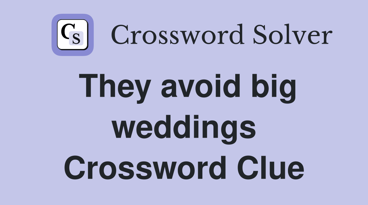 They avoid big weddings Crossword Clue