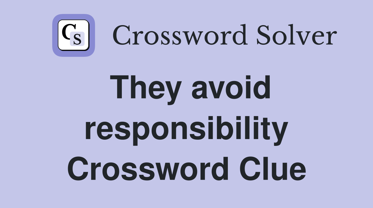 They avoid responsibility Crossword Clue
