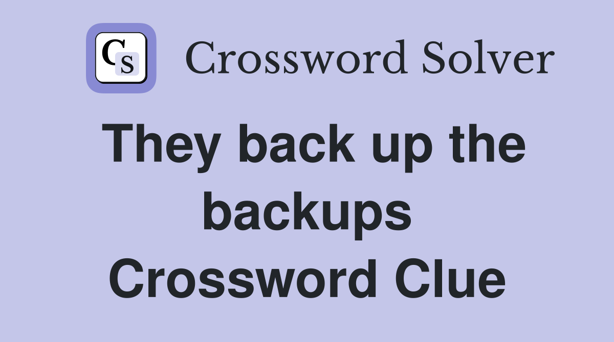 They back up the backups Crossword Clue