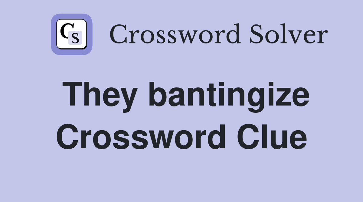 They bantingize Crossword Clue