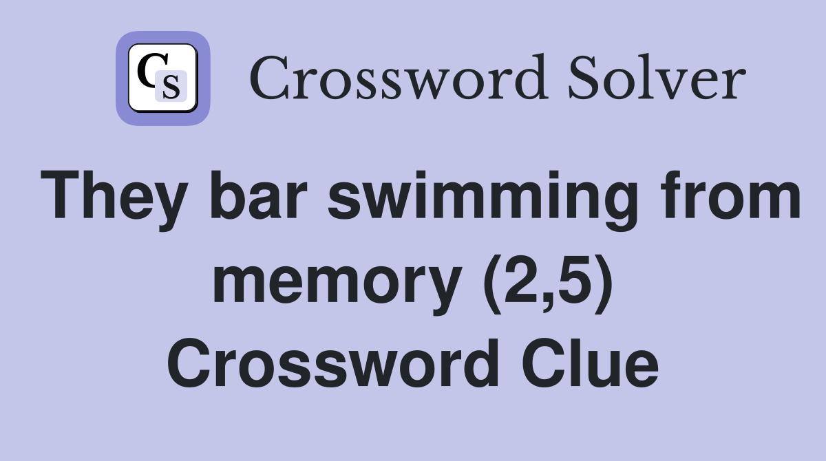 They bar swimming from memory (2,5) Crossword Clue