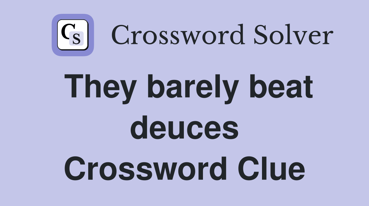 They barely beat deuces Crossword Clue