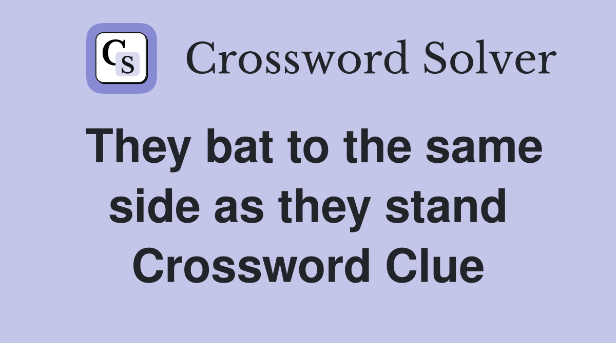 They bat to the same side as they stand Crossword Clue