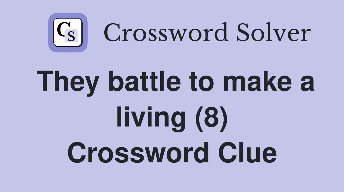 They battle to make a living (8) Crossword Clue