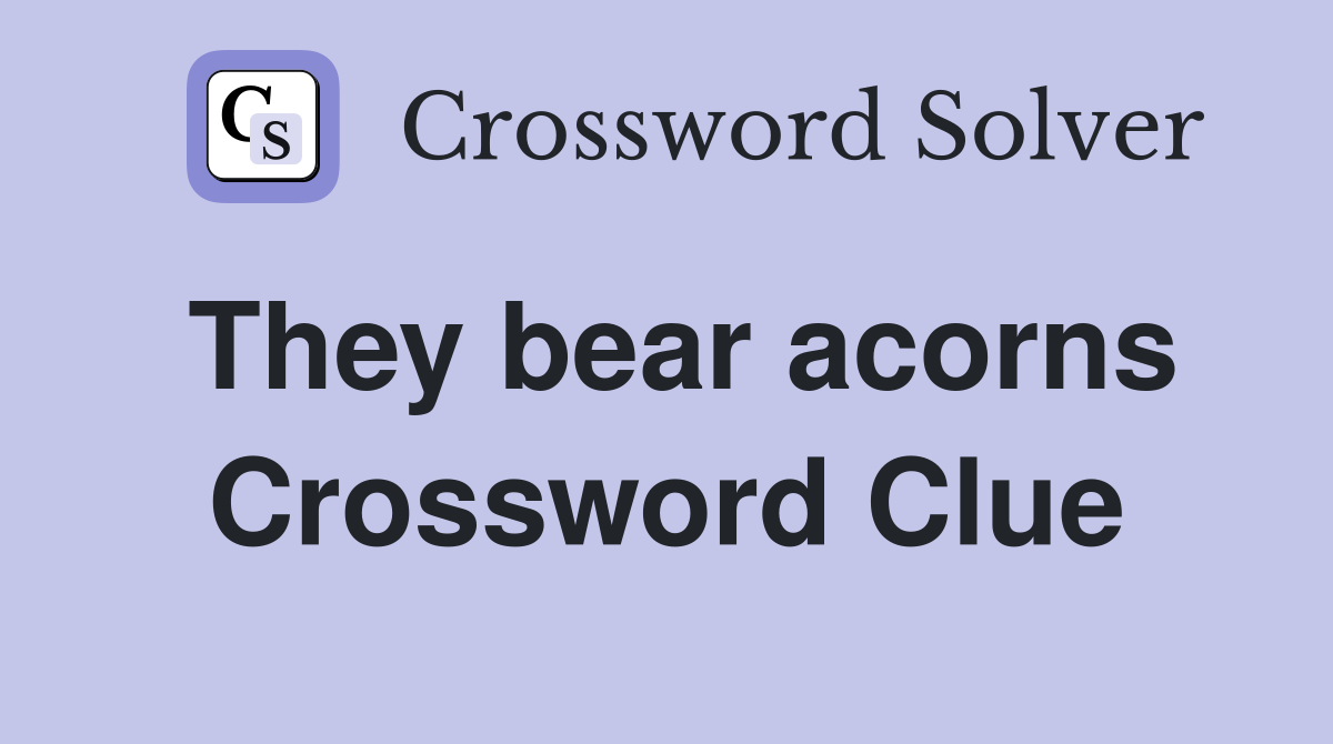 They bear acorns Crossword Clue