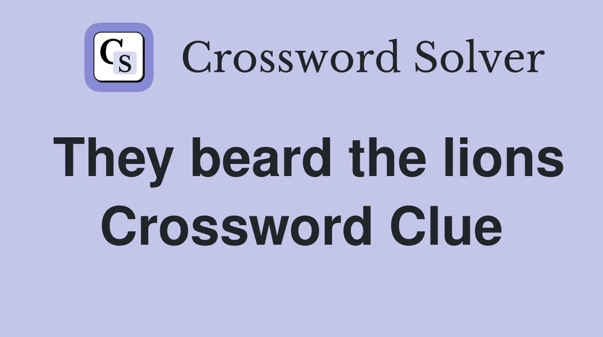 They beard the lions Crossword Clue