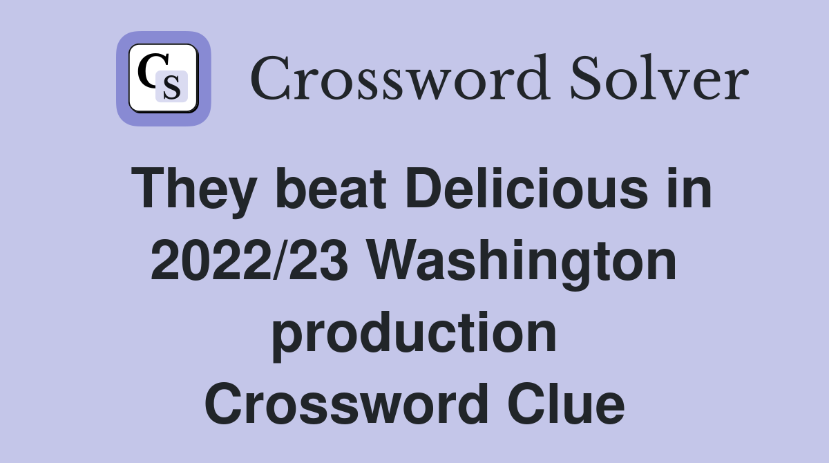 They beat Delicious in 2022/23 Washington production Crossword Clue