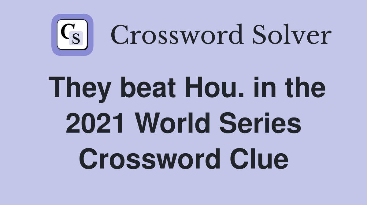 They beat Hou. in the 2021 World Series Crossword Clue
