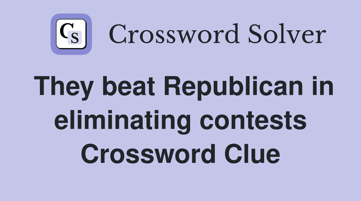 They beat Republican in eliminating contests Crossword Clue