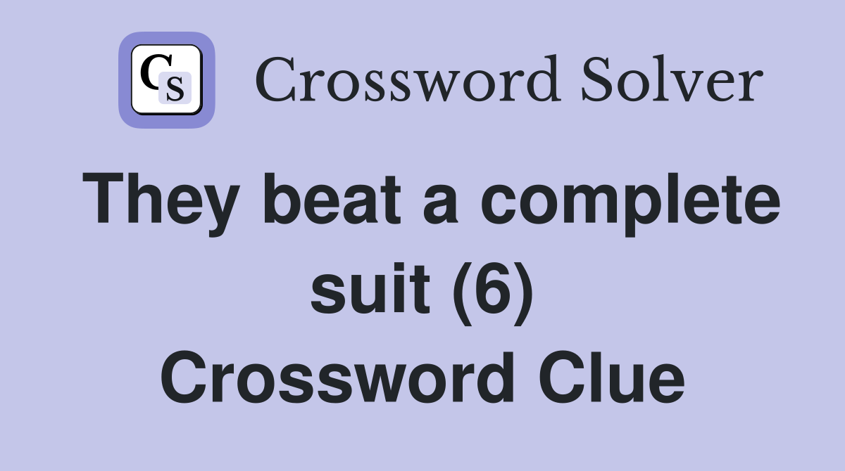 They beat a complete suit (6) Crossword Clue
