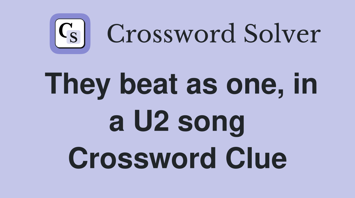 They beat as one, in a U2 song Crossword Clue