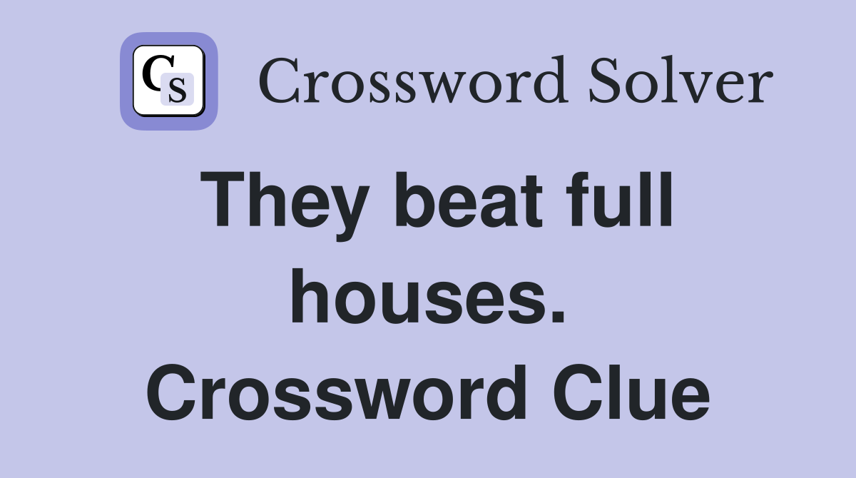 They beat full houses. Crossword Clue