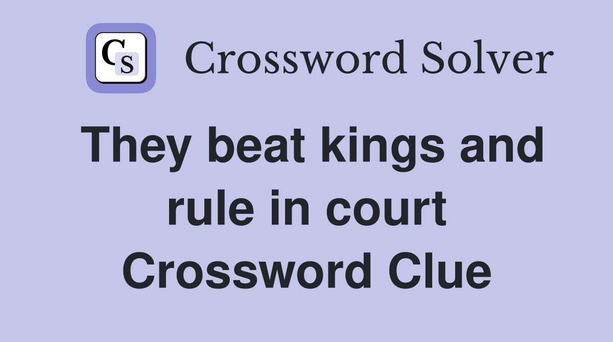 They beat kings and rule in court Crossword Clue