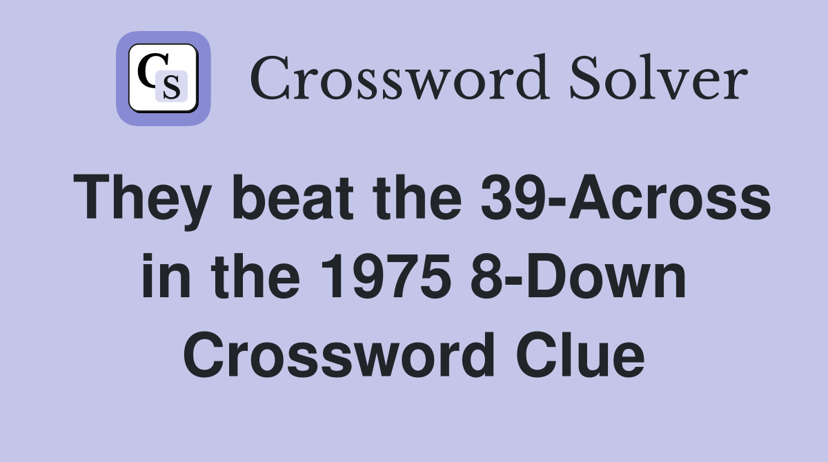 They beat the 39-Across in the 1975 8-Down Crossword Clue