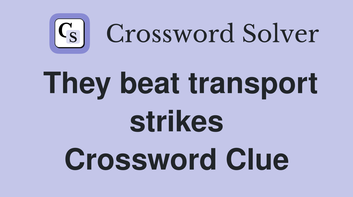 They beat transport strikes Crossword Clue