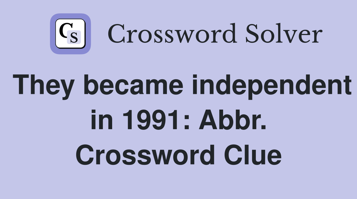 They became independent in 1991: Abbr. Crossword Clue