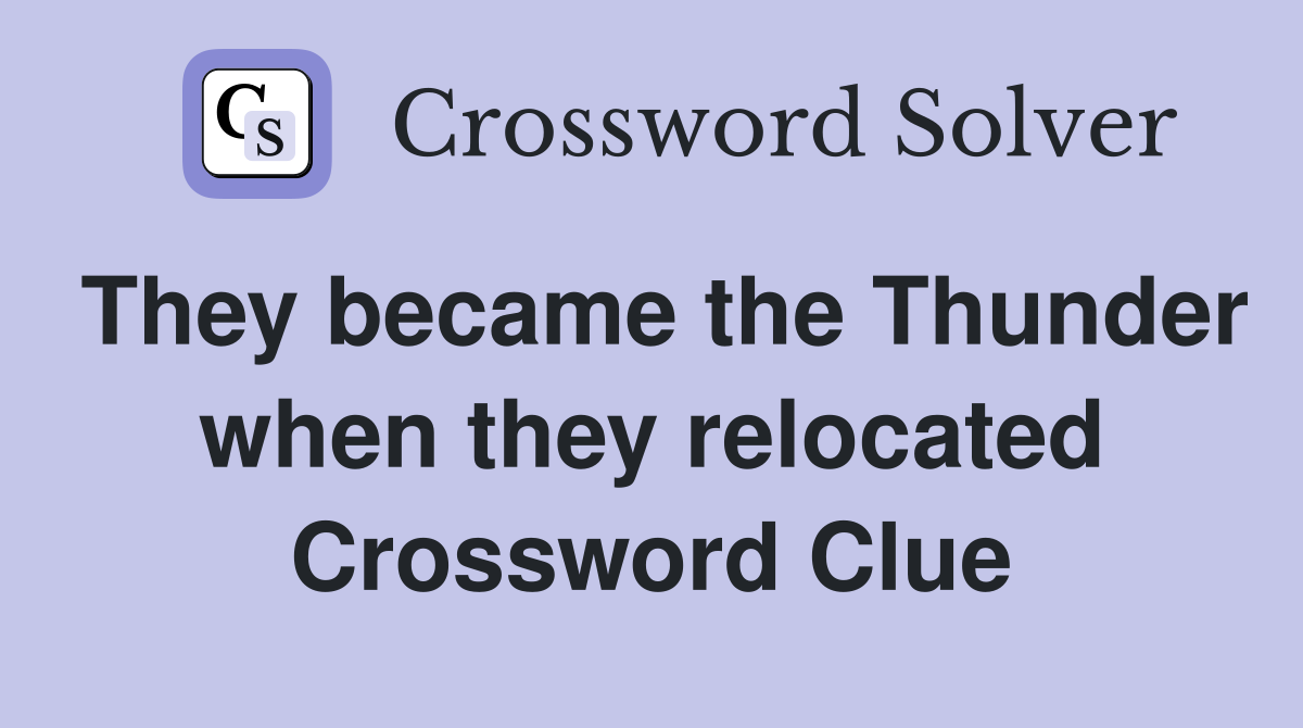 They became the Thunder when they relocated Crossword Clue