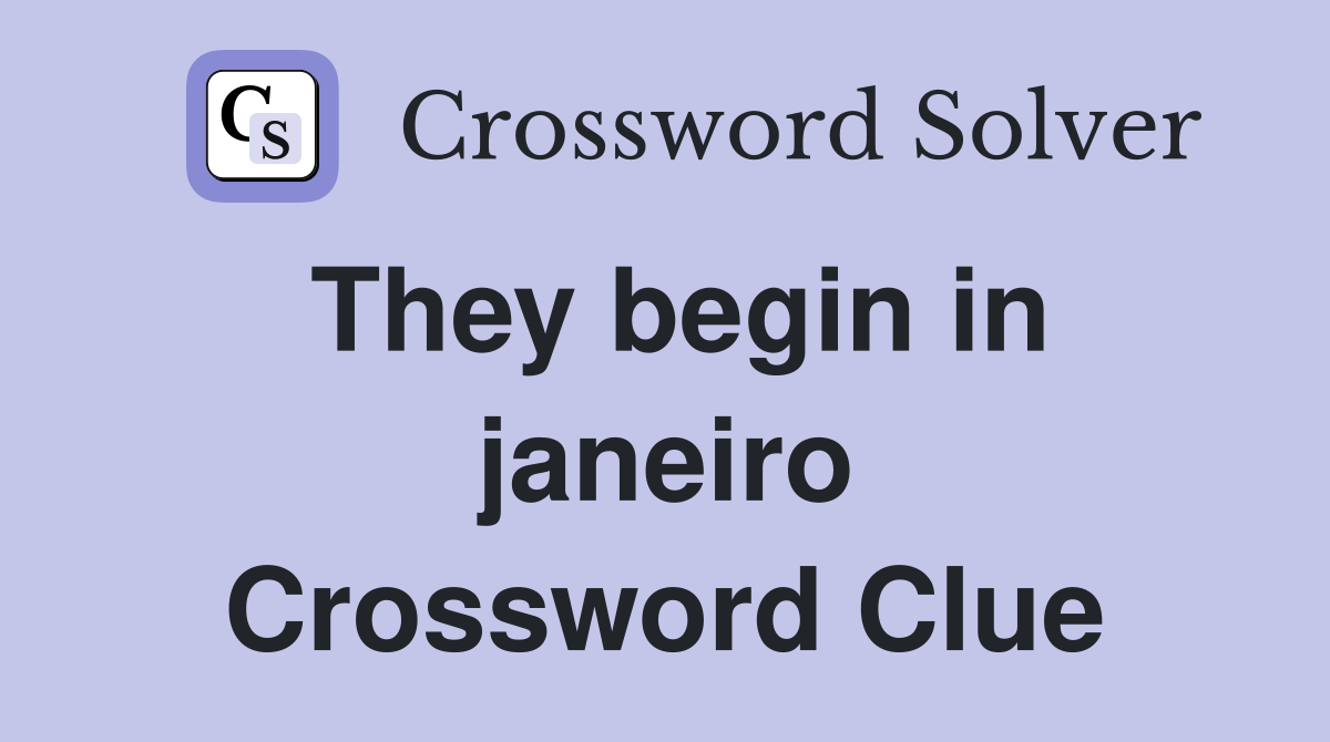 They begin in janeiro Crossword Clue