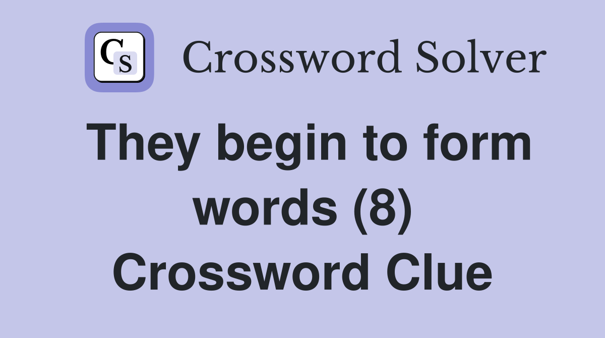 They begin to form words (8) Crossword Clue
