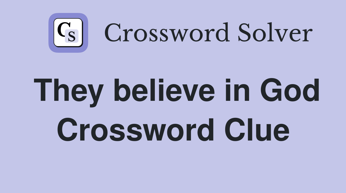 They believe in God Crossword Clue