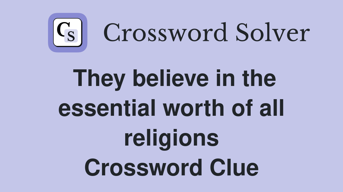 They believe in the essential worth of all religions Crossword Clue