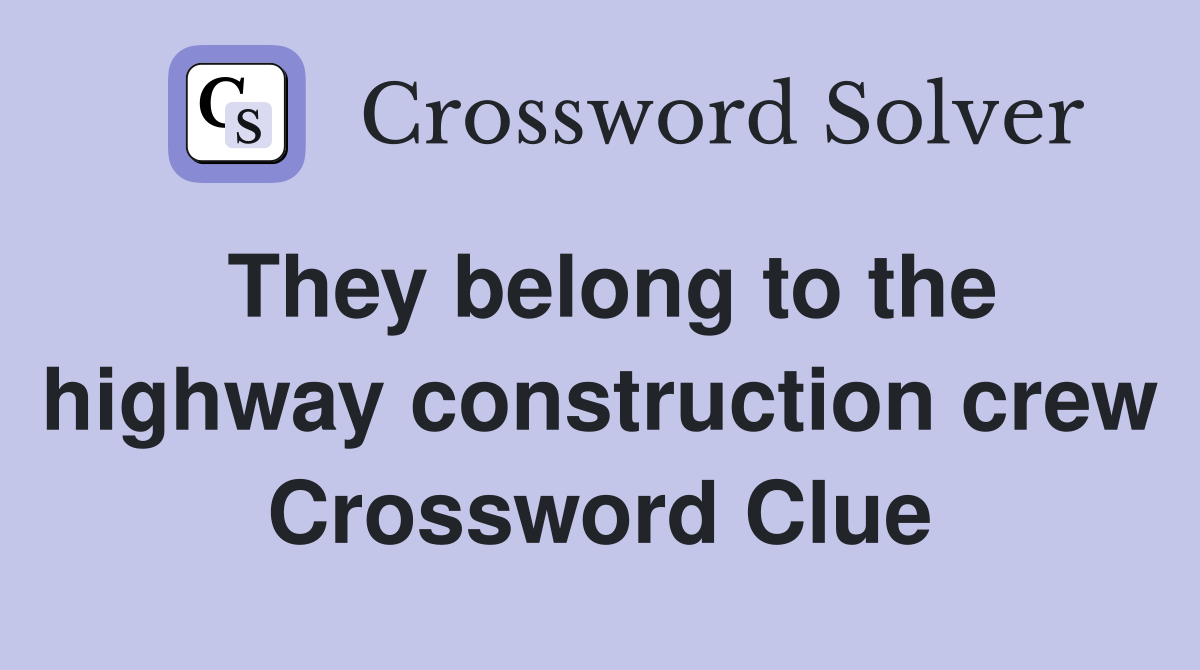 They belong to the highway construction crew Crossword Clue
