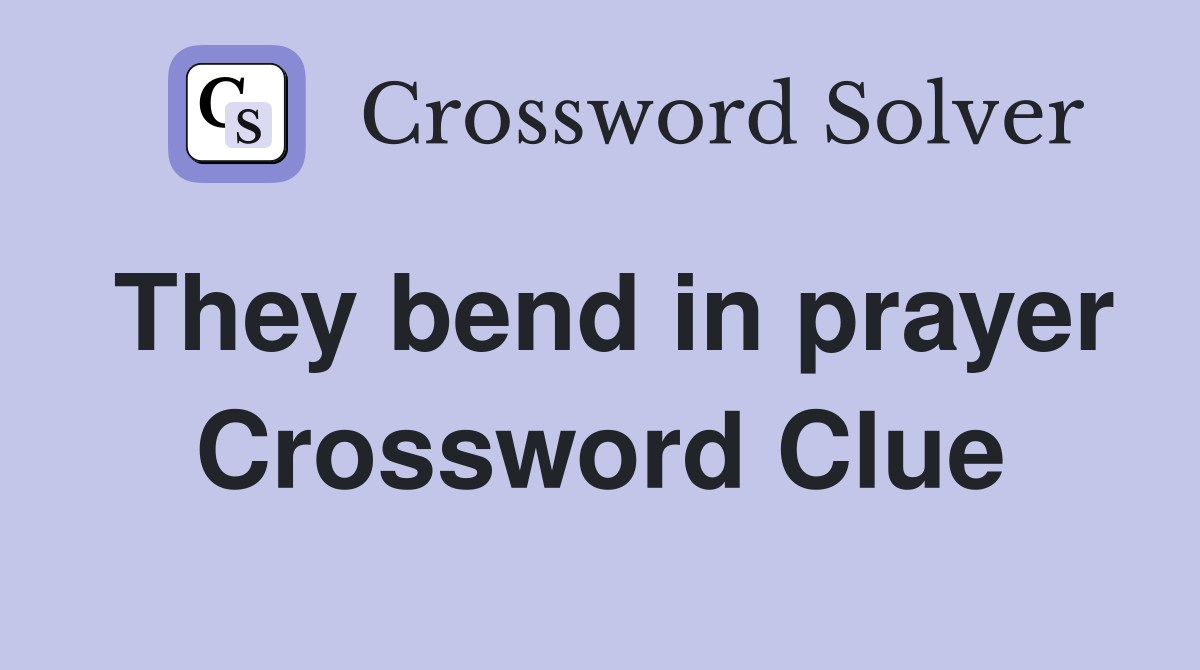 They bend in prayer Crossword Clue