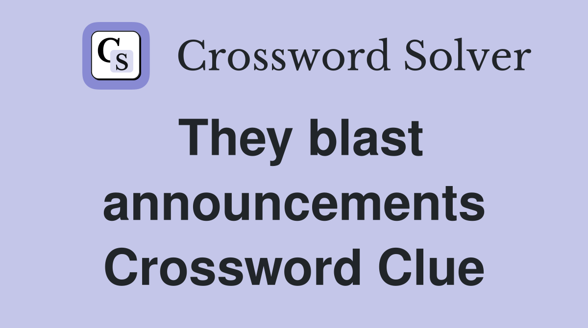 They blast announcements Crossword Clue