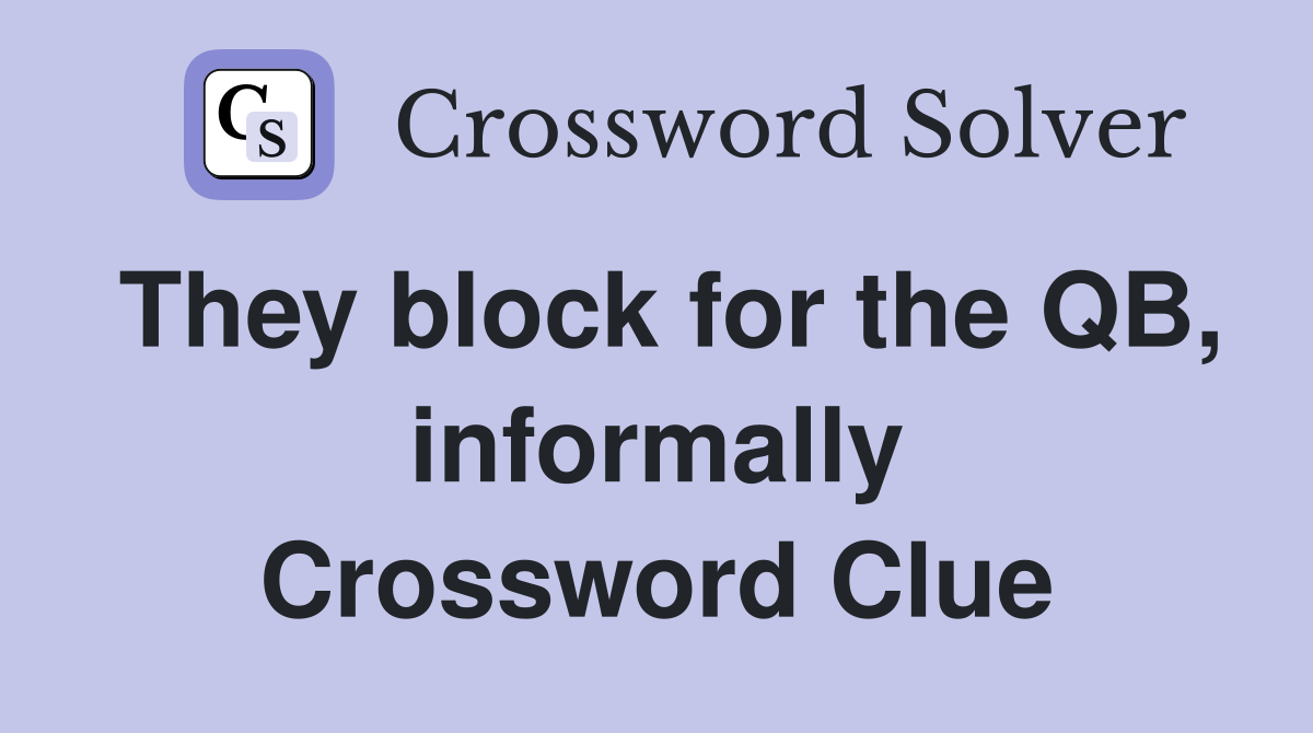 They block for the QB, informally Crossword Clue