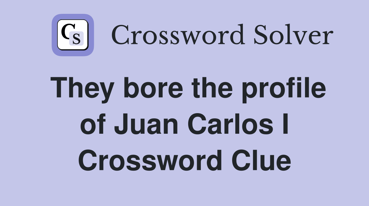 They bore the profile of Juan Carlos I Crossword Clue