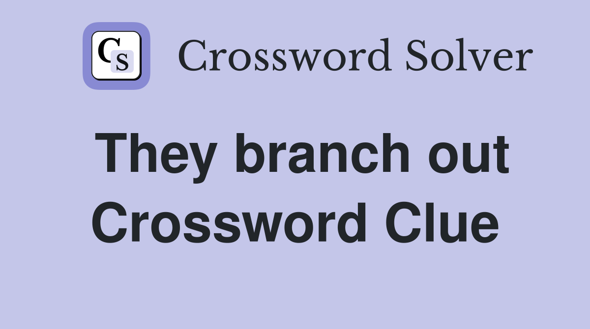 They branch out Crossword Clue