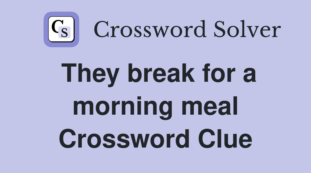 They break for a morning meal Crossword Clue